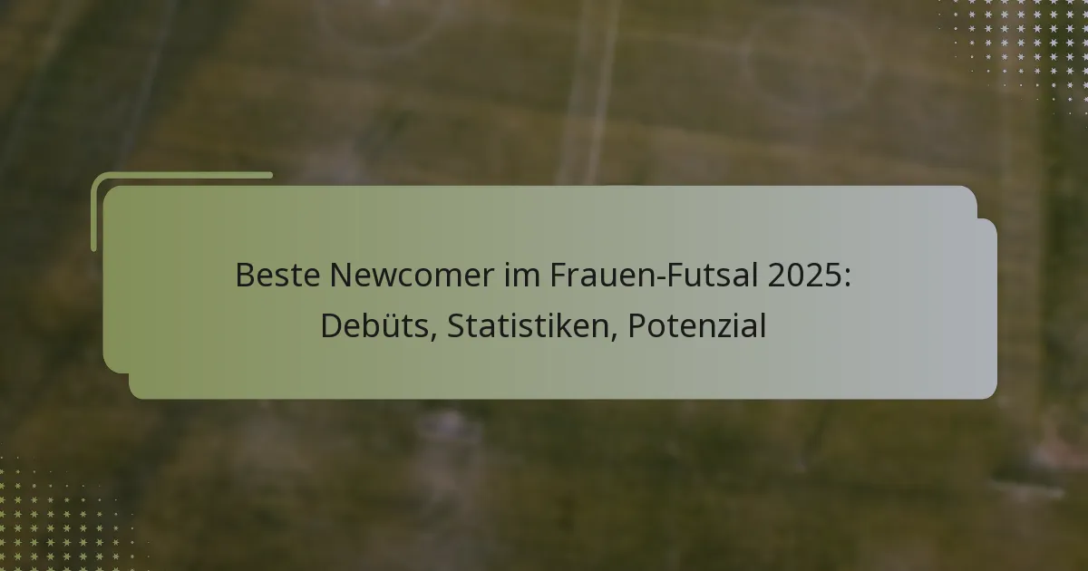 Beste Newcomer im Frauen-Futsal 2025: Debüts, Statistiken, Potenzial