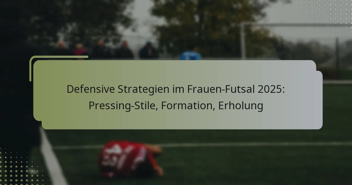 Defensive Strategien im Frauen-Futsal 2025: Pressing-Stile, Formation, Erholung