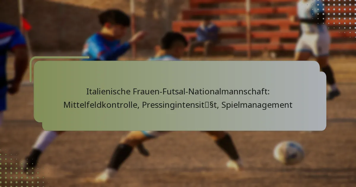 Italienische Frauen-Futsal-Nationalmannschaft: Mittelfeldkontrolle, Pressingintensität, Spielmanagement