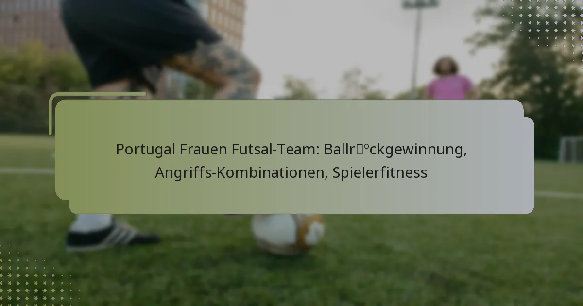 Portugal Frauen Futsal-Team: Ballrückgewinnung, Angriffs-Kombinationen, Spielerfitness