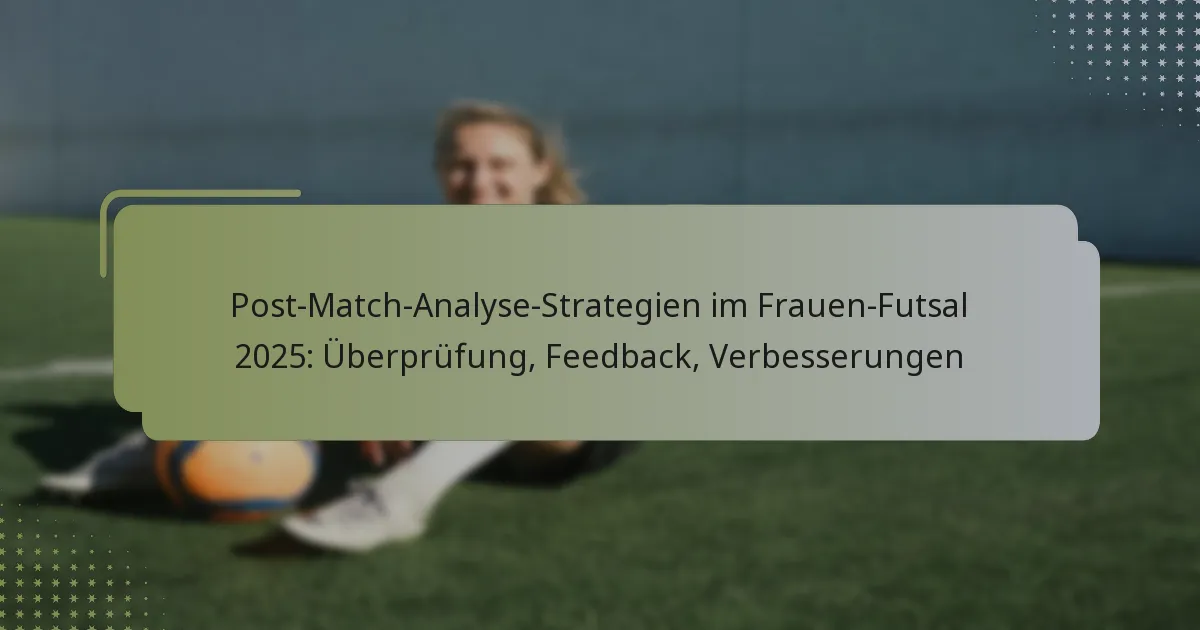 Post-Match-Analyse-Strategien im Frauen-Futsal 2025: Überprüfung, Feedback, Verbesserungen