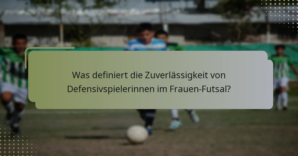 Was definiert die Zuverlässigkeit von Defensivspielerinnen im Frauen-Futsal?
