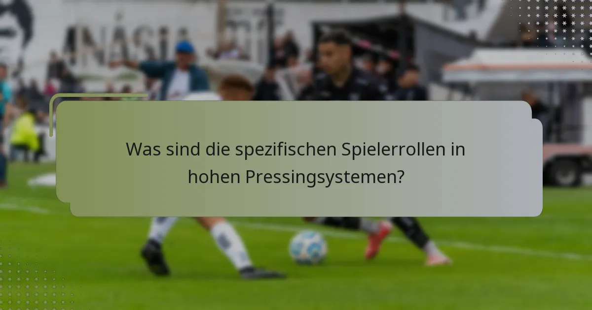 Was sind die spezifischen Spielerrollen in hohen Pressingsystemen?