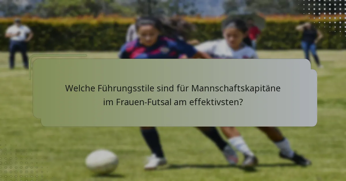 Welche Führungsstile sind für Mannschaftskapitäne im Frauen-Futsal am effektivsten?