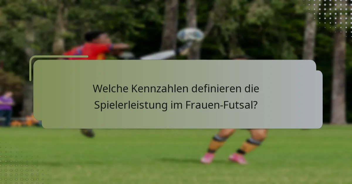 Welche Kennzahlen definieren die Spielerleistung im Frauen-Futsal?