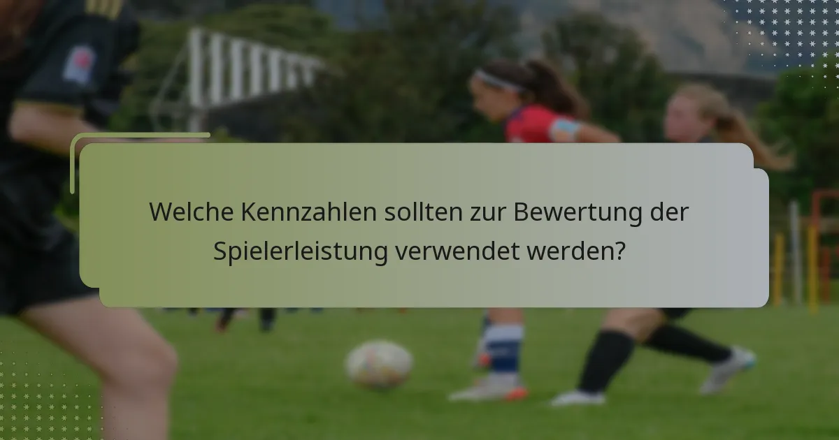 Welche Kennzahlen sollten zur Bewertung der Spielerleistung verwendet werden?
