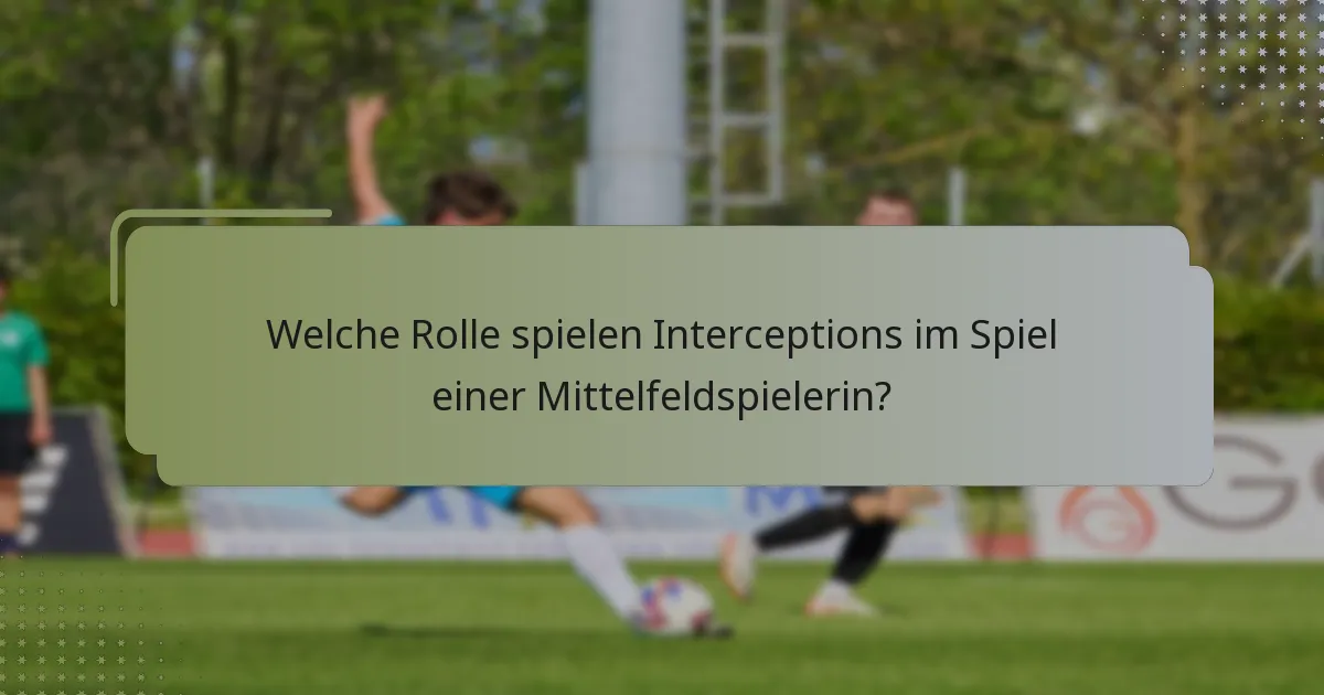 Welche Rolle spielen Interceptions im Spiel einer Mittelfeldspielerin?