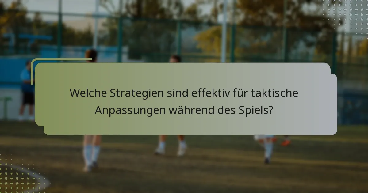 Welche Strategien sind effektiv für taktische Anpassungen während des Spiels?