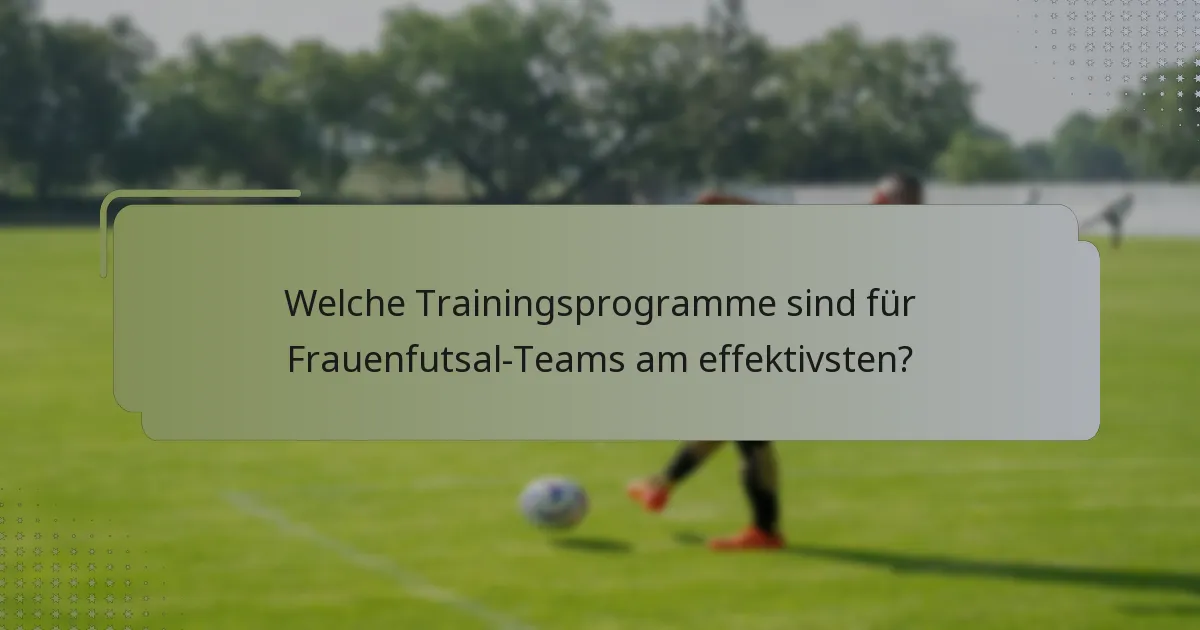 Welche Trainingsprogramme sind für Frauenfutsal-Teams am effektivsten?
