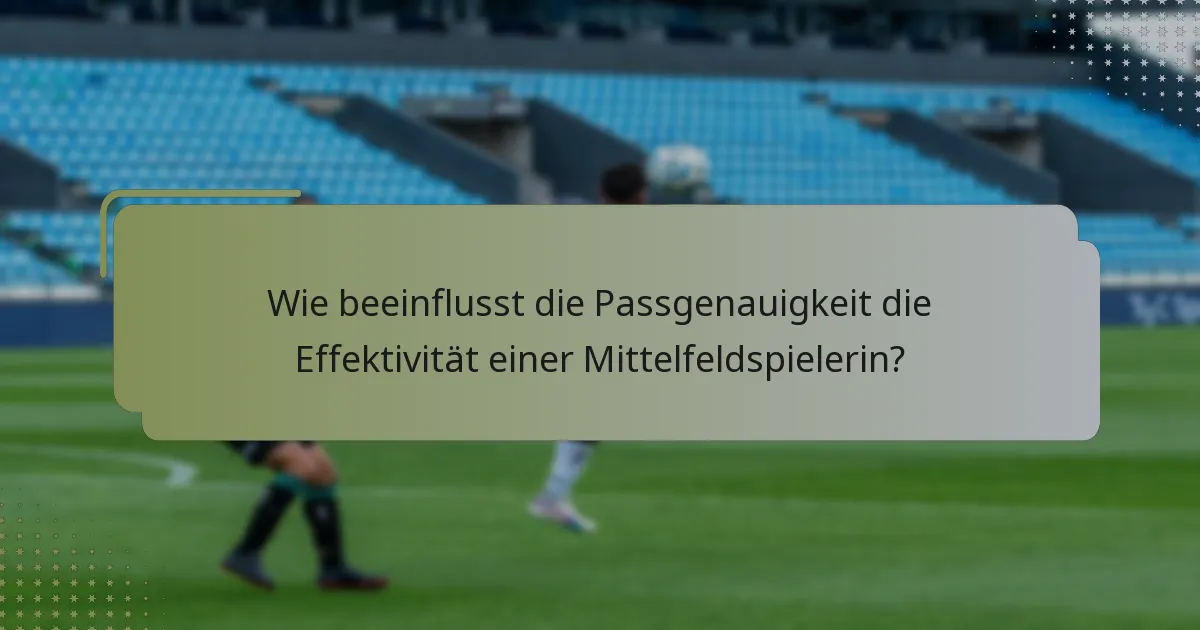 Wie beeinflusst die Passgenauigkeit die Effektivität einer Mittelfeldspielerin?