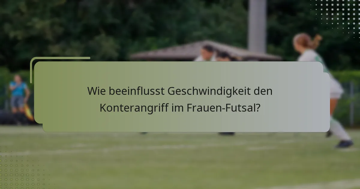 Wie beeinflusst Geschwindigkeit den Konterangriff im Frauen-Futsal?