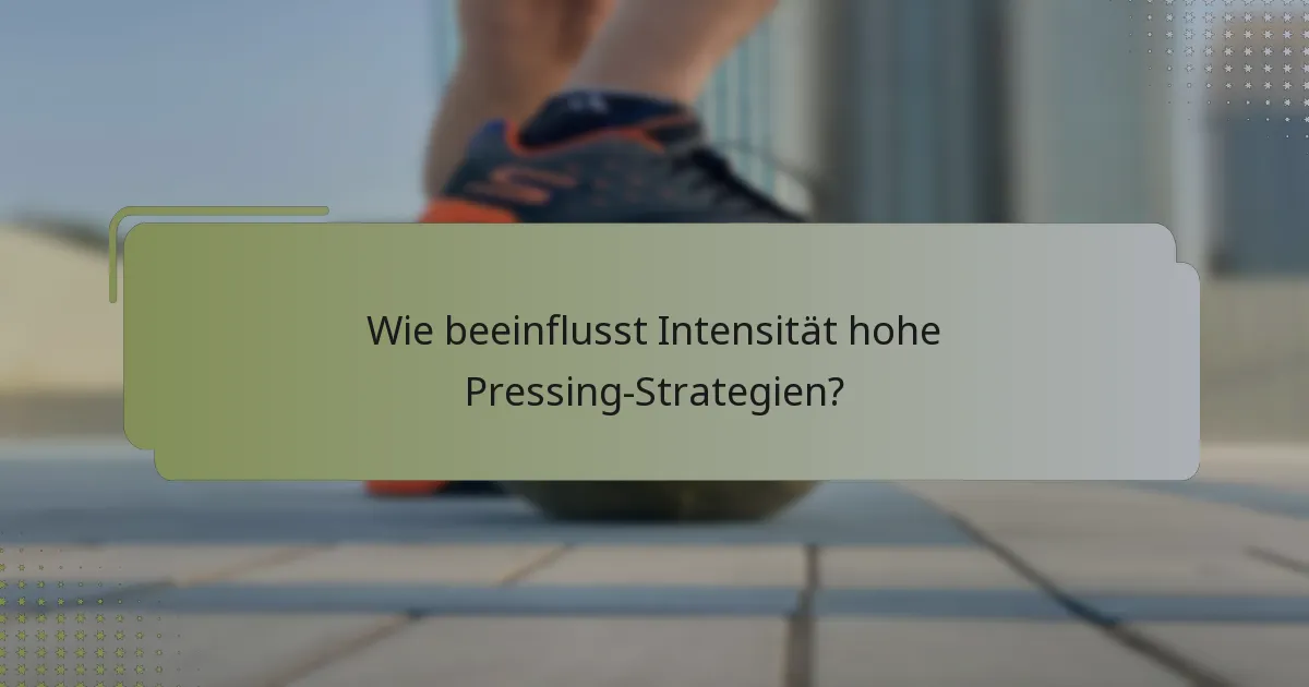 Wie beeinflusst Intensität hohe Pressing-Strategien?