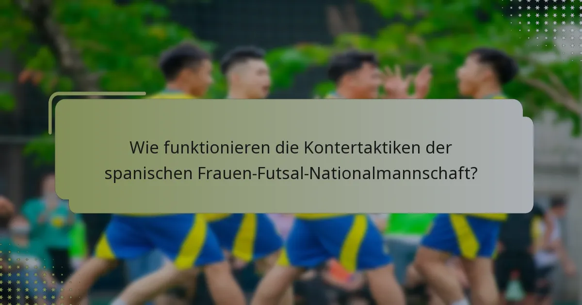 Wie funktionieren die Kontertaktiken der spanischen Frauen-Futsal-Nationalmannschaft?
