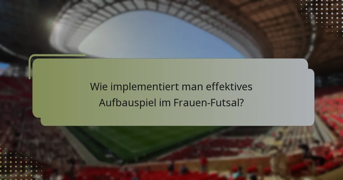 Wie implementiert man effektives Aufbauspiel im Frauen-Futsal?