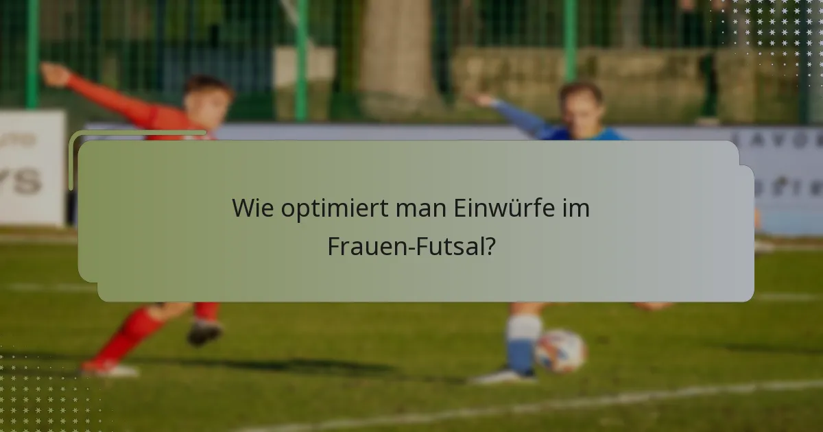Wie optimiert man Einwürfe im Frauen-Futsal?
