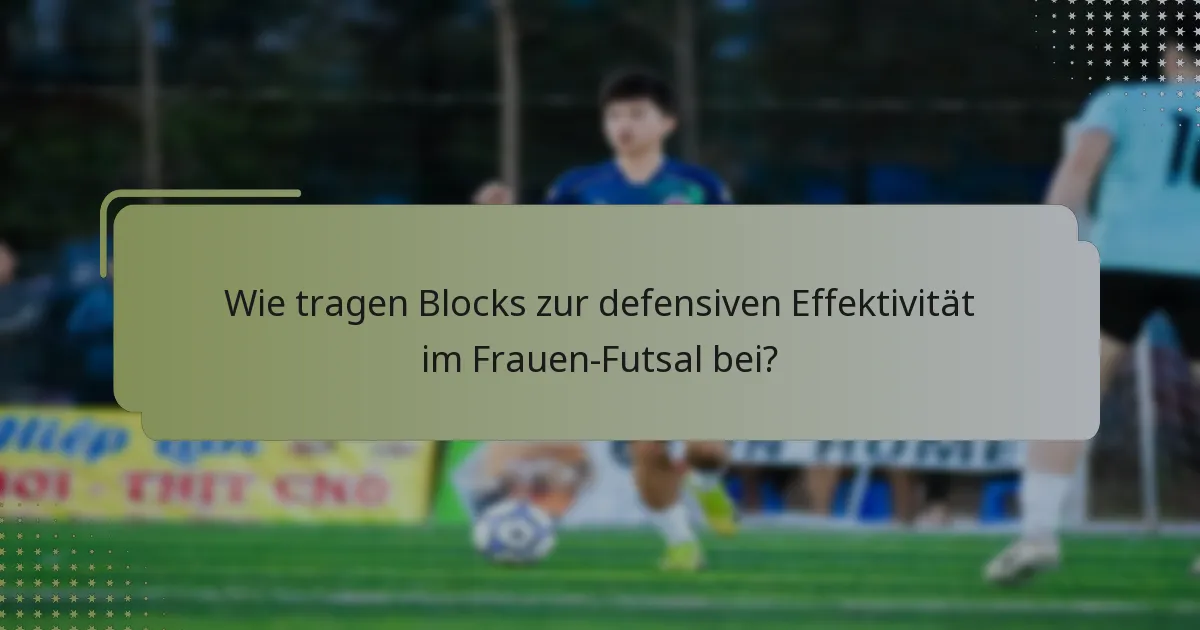 Wie tragen Blocks zur defensiven Effektivität im Frauen-Futsal bei?