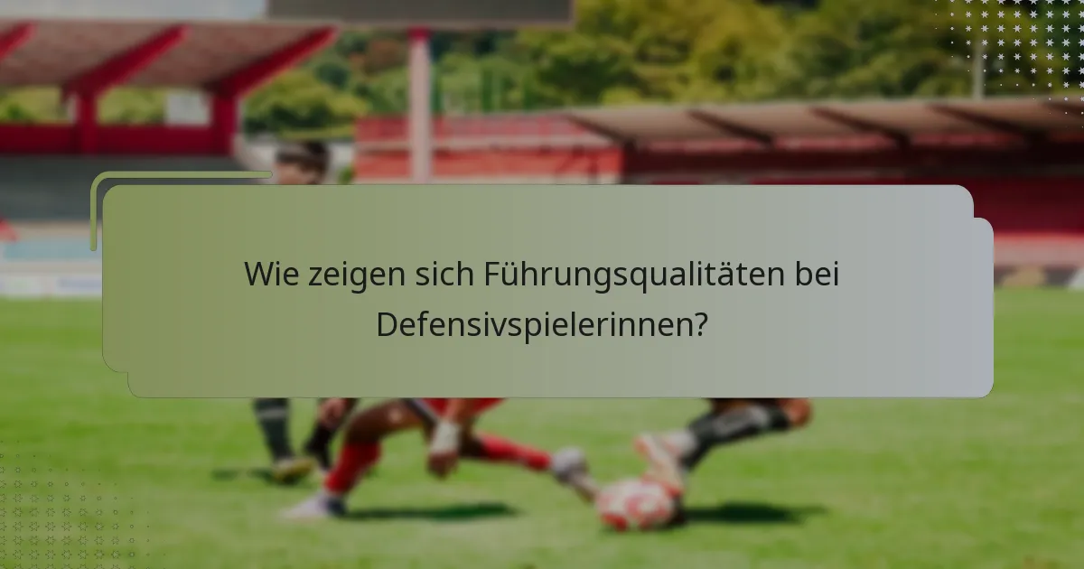 Wie zeigen sich Führungsqualitäten bei Defensivspielerinnen?